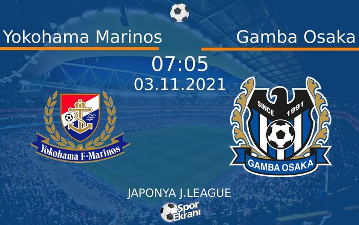 03 Kasım 2021 Yokohama Marinos vs Gamba Osaka maçı Hangi Kanalda Saat Kaçta Yayınlanacak? 03 Kasım 2021 Yokohama Marinos vs Gamba Osaka maçı Hangi Kanalda Saat Kaçta Yayınlanacak?
