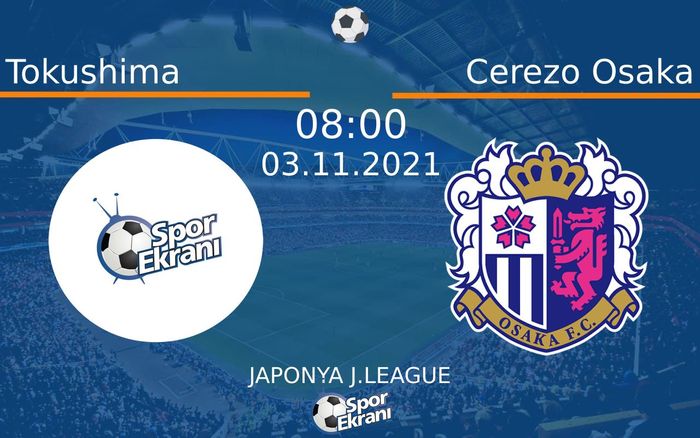 03 Kasım 2021 Tokushima vs Cerezo Osaka maçı Hangi Kanalda Saat Kaçta Yayınlanacak? 03 Kasım 2021 Tokushima vs Cerezo Osaka maçı Hangi Kanalda Saat Kaçta Yayınlanacak?