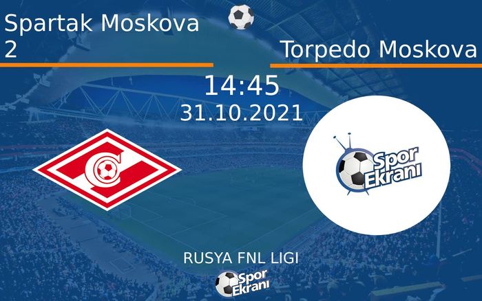 31 Ekim 2021 Spartak Moskova 2 vs Torpedo Moskova maçı Hangi Kanalda Saat Kaçta Yayınlanacak? 31 Ekim 2021 Spartak Moskova 2 vs Torpedo Moskova maçı Hangi Kanalda Saat Kaçta Yayınlanacak?