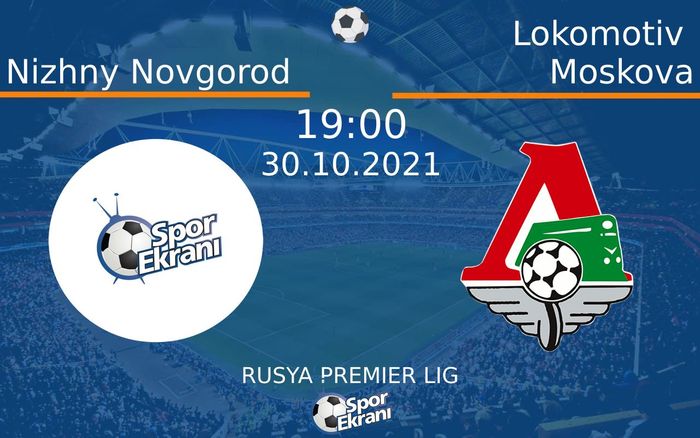 30 Ekim 2021 Nizhny Novgorod vs Lokomotiv Moskova maçı Hangi Kanalda Saat Kaçta Yayınlanacak? 30 Ekim 2021 Nizhny Novgorod vs Lokomotiv Moskova maçı Hangi Kanalda Saat Kaçta Yayınlanacak?