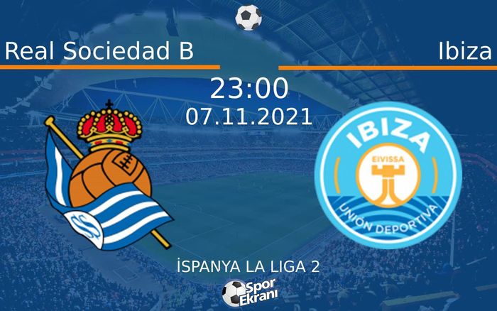 07 Kasım 2021 Real Sociedad B vs Ibiza maçı Hangi Kanalda Saat Kaçta Yayınlanacak? 07 Kasım 2021 Real Sociedad B vs Ibiza maçı Hangi Kanalda Saat Kaçta Yayınlanacak?