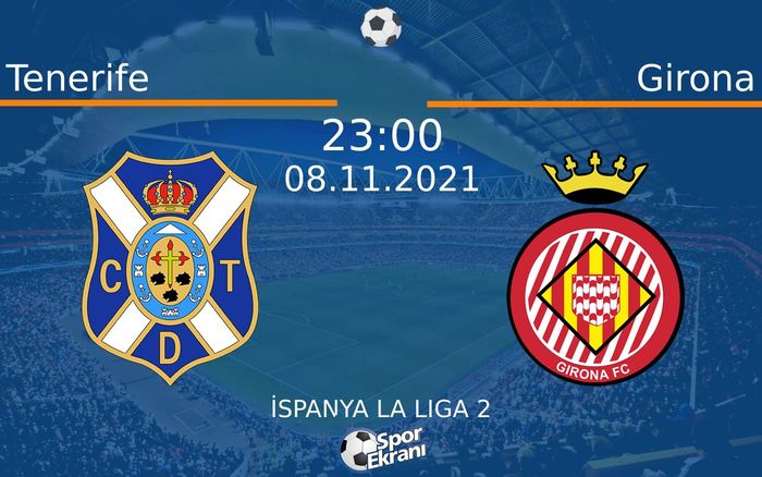 08 Kasım 2021 Tenerife vs Girona maçı Hangi Kanalda Saat Kaçta Yayınlanacak? 08 Kasım 2021 Tenerife vs Girona maçı Hangi Kanalda Saat Kaçta Yayınlanacak?