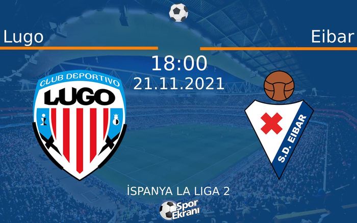 21 Kasım 2021 Lugo vs Eibar maçı Hangi Kanalda Saat Kaçta Yayınlanacak? 21 Kasım 2021 Lugo vs Eibar maçı Hangi Kanalda Saat Kaçta Yayınlanacak?