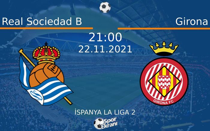 22 Kasım 2021 Real Sociedad B vs Girona maçı Hangi Kanalda Saat Kaçta Yayınlanacak? 22 Kasım 2021 Real Sociedad B vs Girona maçı Hangi Kanalda Saat Kaçta Yayınlanacak?