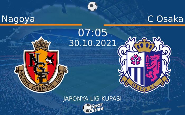30 Ekim 2021 Nagoya vs C Osaka maçı Hangi Kanalda Saat Kaçta Yayınlanacak? 30 Ekim 2021 Nagoya vs C Osaka maçı Hangi Kanalda Saat Kaçta Yayınlanacak?