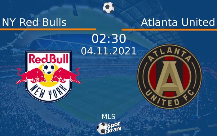 04 Kasım 2021 NY Red Bulls vs Atlanta United maçı Hangi Kanalda Saat Kaçta Yayınlanacak? 04 Kasım 2021 NY Red Bulls vs Atlanta United maçı Hangi Kanalda Saat Kaçta Yayınlanacak?