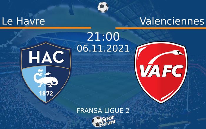 06 Kasım 2021 Le Havre vs Valenciennes maçı Hangi Kanalda Saat Kaçta Yayınlanacak? 06 Kasım 2021 Le Havre vs Valenciennes maçı Hangi Kanalda Saat Kaçta Yayınlanacak?