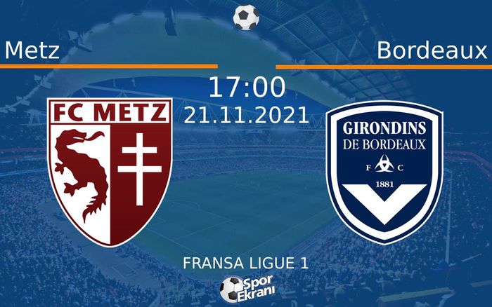 21 Kasım 2021 Metz vs Bordeaux maçı Hangi Kanalda Saat Kaçta Yayınlanacak? 21 Kasım 2021 Metz vs Bordeaux maçı Hangi Kanalda Saat Kaçta Yayınlanacak?