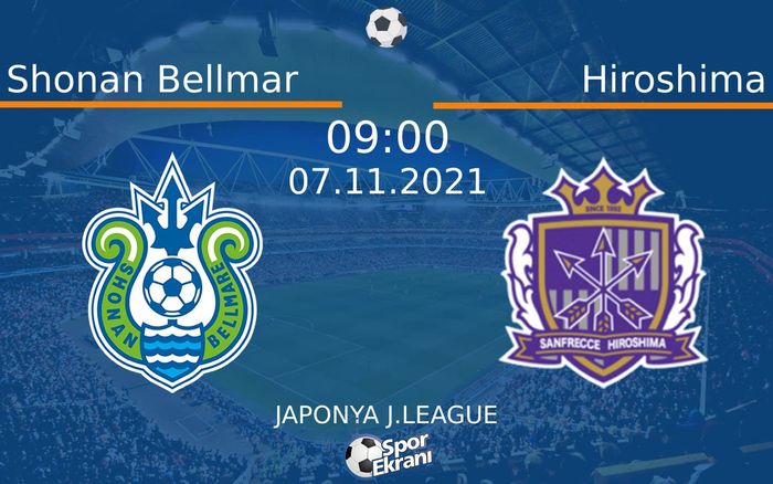 07 Kasım 2021 Shonan Bellmar vs Hiroshima maçı Hangi Kanalda Saat Kaçta Yayınlanacak? 07 Kasım 2021 Shonan Bellmar vs Hiroshima maçı Hangi Kanalda Saat Kaçta Yayınlanacak?