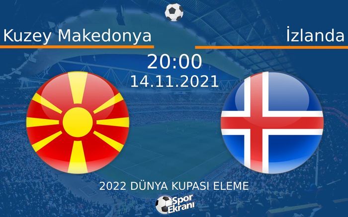 14 Kasım 2021 Kuzey Makedonya vs İzlanda maçı Hangi Kanalda Saat Kaçta Yayınlanacak? 14 Kasım 2021 Kuzey Makedonya vs İzlanda maçı Hangi Kanalda Saat Kaçta Yayınlanacak?