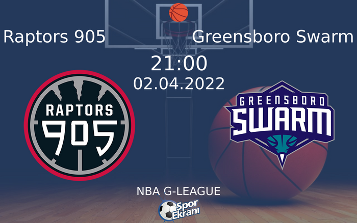 02 Nisan 2022 Raptors 905 vs Greensboro Swarm maçı Hangi Kanalda Saat Kaçta Yayınlanacak?
