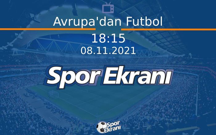 08 Kasım 2021 Futbol Programi - Avrupa'dan Futbol Hangi Kanalda Saat Kaçta Yayınlanacak? 08 Kasım 2021 Futbol Programi - Avrupa'dan Futbol Hangi Kanalda Saat Kaçta Yayınlanacak?