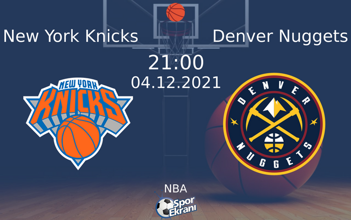 04 Aralık 2021 New York Knicks vs Denver Nuggets maçı Hangi Kanalda Saat Kaçta Yayınlanacak? 04 Aralık 2021 New York Knicks vs Denver Nuggets maçı Hangi Kanalda Saat Kaçta Yayınlanacak?