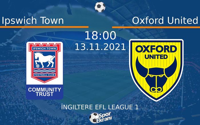 13 Kasım 2021 Ipswich Town vs Oxford United maçı Hangi Kanalda Saat Kaçta Yayınlanacak? 13 Kasım 2021 Ipswich Town vs Oxford United maçı Hangi Kanalda Saat Kaçta Yayınlanacak?