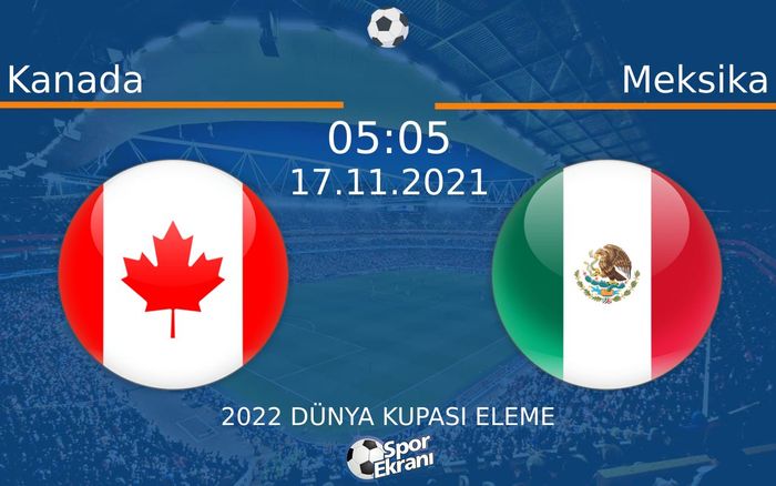 17 Kasım 2021 Kanada vs Meksika maçı Hangi Kanalda Saat Kaçta Yayınlanacak? 17 Kasım 2021 Kanada vs Meksika maçı Hangi Kanalda Saat Kaçta Yayınlanacak?