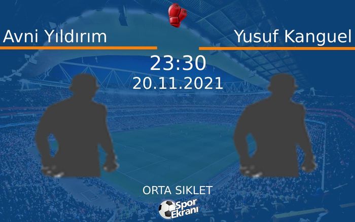 20 Kasım 2021 Avni Yıldırım vs Yusuf Kanguel maçı Hangi Kanalda Saat Kaçta Yayınlanacak? 20 Kasım 2021 Avni Yıldırım vs Yusuf Kanguel maçı Hangi Kanalda Saat Kaçta Yayınlanacak?