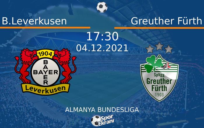 04 Aralık 2021 B.Leverkusen vs Greuther Fürth maçı Hangi Kanalda Saat Kaçta Yayınlanacak? 04 Aralık 2021 B.Leverkusen vs Greuther Fürth maçı Hangi Kanalda Saat Kaçta Yayınlanacak?