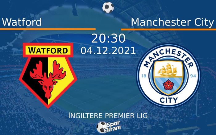 04 Aralık 2021 Watford vs Manchester City maçı Hangi Kanalda Saat Kaçta Yayınlanacak? 04 Aralık 2021 Watford vs Manchester City maçı Hangi Kanalda Saat Kaçta Yayınlanacak?