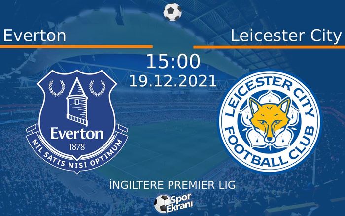 19 Aralık 2021 Everton vs Leicester City maçı Hangi Kanalda Saat Kaçta Yayınlanacak? 19 Aralık 2021 Everton vs Leicester City maçı Hangi Kanalda Saat Kaçta Yayınlanacak?