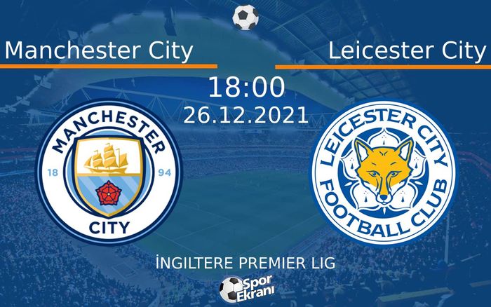 26 Aralık 2021 Manchester City vs Leicester City maçı Hangi Kanalda Saat Kaçta Yayınlanacak? 26 Aralık 2021 Manchester City vs Leicester City maçı Hangi Kanalda Saat Kaçta Yayınlanacak?