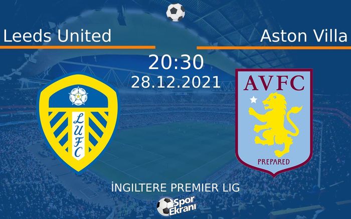 28 Aralık 2021 Leeds United vs Aston Villa maçı Hangi Kanalda Saat Kaçta Yayınlanacak? 28 Aralık 2021 Leeds United vs Aston Villa maçı Hangi Kanalda Saat Kaçta Yayınlanacak?