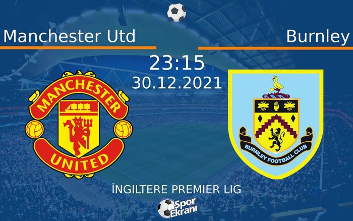 30 Aralık 2021 Manchester Utd vs Burnley maçı Hangi Kanalda Saat Kaçta Yayınlanacak? 30 Aralık 2021 Manchester Utd vs Burnley maçı Hangi Kanalda Saat Kaçta Yayınlanacak?