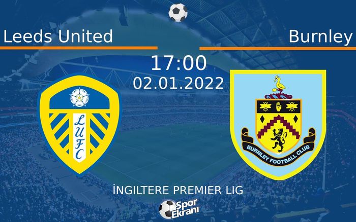 02 Ocak 2022 Leeds United vs Burnley maçı Hangi Kanalda Saat Kaçta Yayınlanacak? 02 Ocak 2022 Leeds United vs Burnley maçı Hangi Kanalda Saat Kaçta Yayınlanacak?