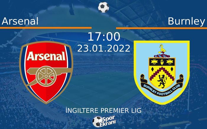 23 Ocak 2022 Arsenal vs Burnley maçı Hangi Kanalda Saat Kaçta Yayınlanacak? 23 Ocak 2022 Arsenal vs Burnley maçı Hangi Kanalda Saat Kaçta Yayınlanacak?