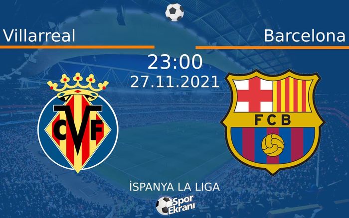 27 Kasım 2021 Villarreal vs Barcelona maçı Hangi Kanalda Saat Kaçta Yayınlanacak? 27 Kasım 2021 Villarreal vs Barcelona maçı Hangi Kanalda Saat Kaçta Yayınlanacak?