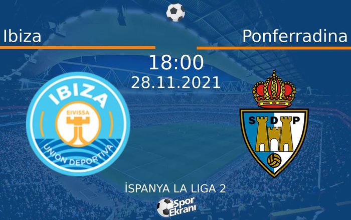 28 Kasım 2021 Ibiza vs Ponferradina maçı Hangi Kanalda Saat Kaçta Yayınlanacak? 28 Kasım 2021 Ibiza vs Ponferradina maçı Hangi Kanalda Saat Kaçta Yayınlanacak?
