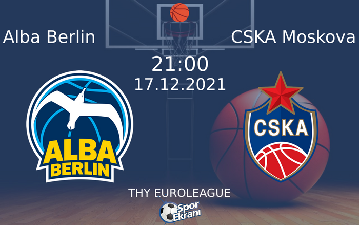 17 Aralık 2021 Alba Berlin vs CSKA Moskova maçı Hangi Kanalda Saat Kaçta Yayınlanacak?