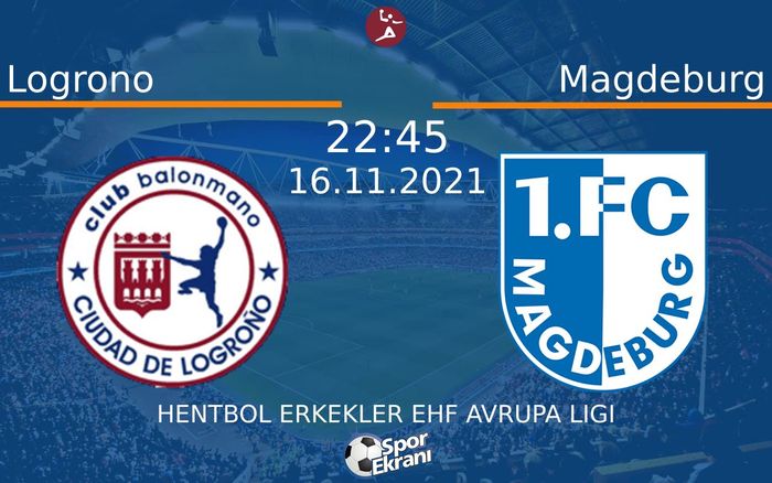 16 Kasım 2021 Logrono vs Magdeburg maçı Hangi Kanalda Saat Kaçta Yayınlanacak? 16 Kasım 2021 Logrono vs Magdeburg maçı Hangi Kanalda Saat Kaçta Yayınlanacak?