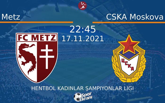 17 Kasım 2021 Metz vs CSKA Moskova maçı Hangi Kanalda Saat Kaçta Yayınlanacak? 17 Kasım 2021 Metz vs CSKA Moskova maçı Hangi Kanalda Saat Kaçta Yayınlanacak?