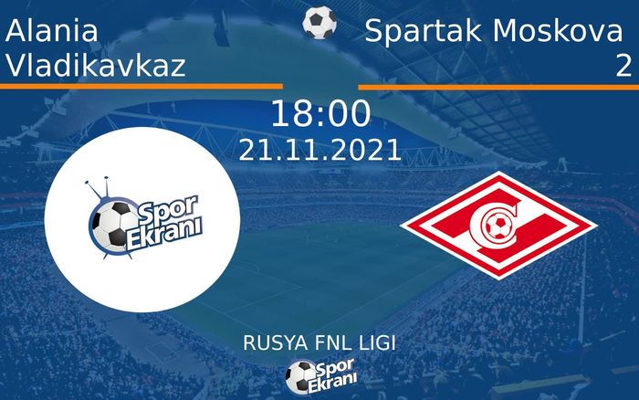 21 Kasım 2021 Alania Vladikavkaz vs Spartak Moskova 2 maçı Hangi Kanalda Saat Kaçta Yayınlanacak? 21 Kasım 2021 Alania Vladikavkaz vs Spartak Moskova 2 maçı Hangi Kanalda Saat Kaçta Yayınlanacak?