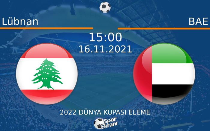 16 Kasım 2021 Lübnan vs BAE maçı Hangi Kanalda Saat Kaçta Yayınlanacak? 16 Kasım 2021 Lübnan vs BAE maçı Hangi Kanalda Saat Kaçta Yayınlanacak?