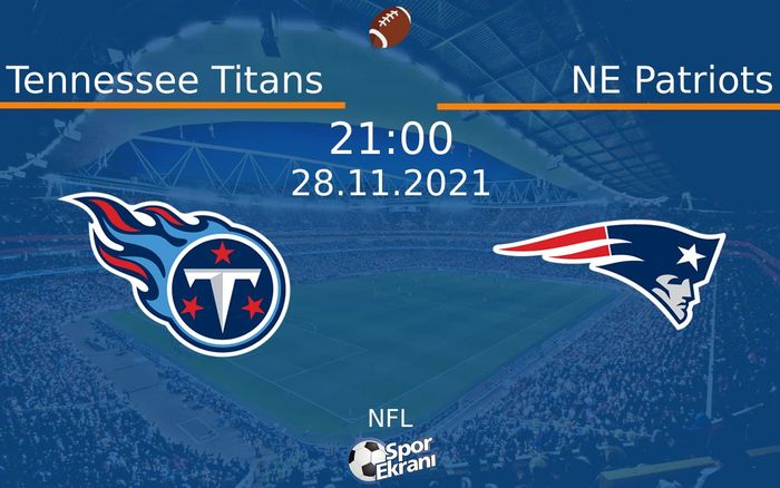 28 Kasım 2021 Tennessee Titans vs NE Patriots maçı Hangi Kanalda Saat Kaçta Yayınlanacak? 28 Kasım 2021 Tennessee Titans vs NE Patriots maçı Hangi Kanalda Saat Kaçta Yayınlanacak?