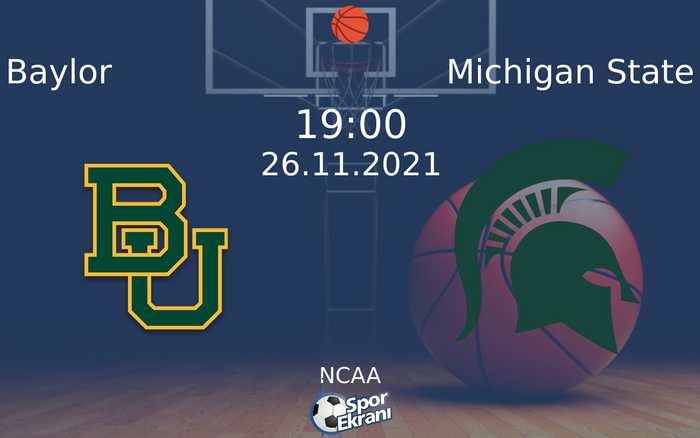 26 Kasım 2021 Baylor vs Michigan State maçı Hangi Kanalda Saat Kaçta Yayınlanacak? 26 Kasım 2021 Baylor vs Michigan State maçı Hangi Kanalda Saat Kaçta Yayınlanacak?