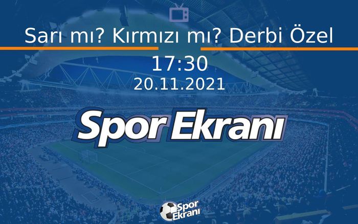 20 Kasım 2021 Futbol Programi - Sarı mı? Kırmızı mı? Derbi Özel Hangi Kanalda Saat Kaçta Yayınlanacak? 20 Kasım 2021 Futbol Programi - Sarı mı? Kırmızı mı? Derbi Özel Hangi Kanalda Saat Kaçta Yayınlanacak?