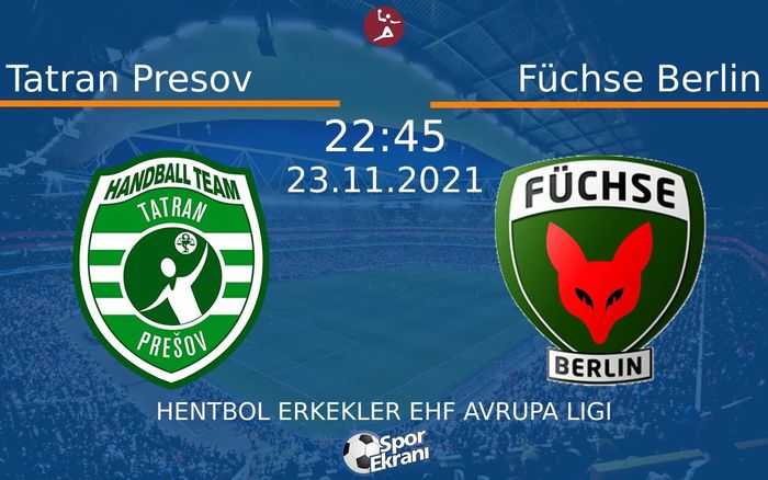 23 Kasım 2021 Tatran Presov vs Füchse Berlin maçı Hangi Kanalda Saat Kaçta Yayınlanacak? 23 Kasım 2021 Tatran Presov vs Füchse Berlin maçı Hangi Kanalda Saat Kaçta Yayınlanacak?
