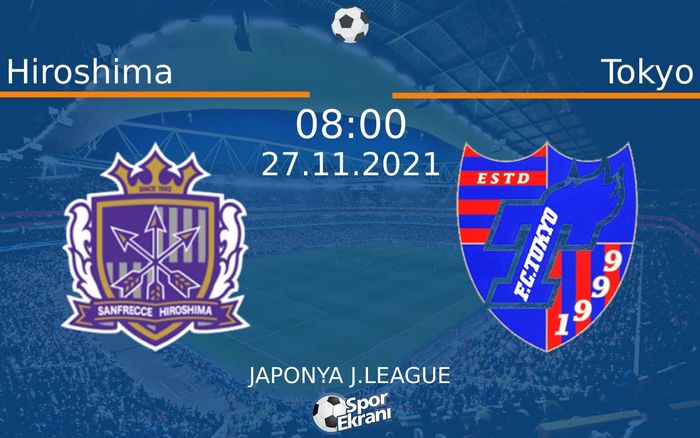 27 Kasım 2021 Hiroshima vs Tokyo maçı Hangi Kanalda Saat Kaçta Yayınlanacak? 27 Kasım 2021 Hiroshima vs Tokyo maçı Hangi Kanalda Saat Kaçta Yayınlanacak?