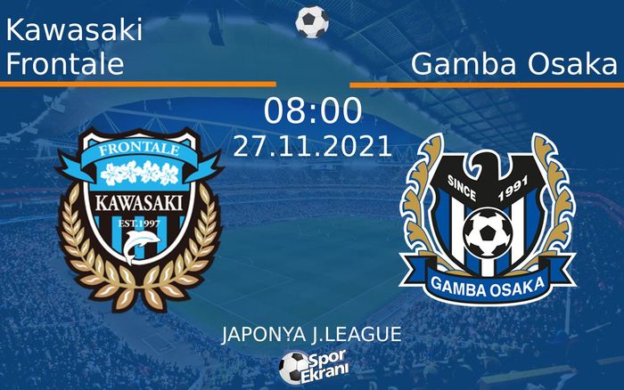 27 Kasım 2021 Kawasaki Frontale vs Gamba Osaka maçı Hangi Kanalda Saat Kaçta Yayınlanacak? 27 Kasım 2021 Kawasaki Frontale vs Gamba Osaka maçı Hangi Kanalda Saat Kaçta Yayınlanacak?