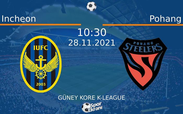 28 Kasım 2021 Incheon vs Pohang maçı Hangi Kanalda Saat Kaçta Yayınlanacak? 28 Kasım 2021 Incheon vs Pohang maçı Hangi Kanalda Saat Kaçta Yayınlanacak?