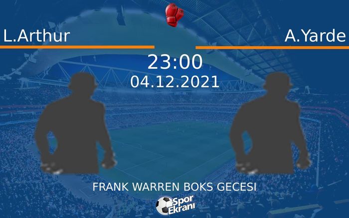 04 Aralık 2021 L.Arthur vs A.Yarde maçı Hangi Kanalda Saat Kaçta Yayınlanacak? 04 Aralık 2021 L.Arthur vs A.Yarde maçı Hangi Kanalda Saat Kaçta Yayınlanacak?