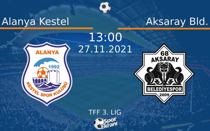 27 Kasım 2021 Alanya Kestel vs Aksaray Bld. maçı Hangi Kanalda Saat Kaçta Yayınlanacak? 27 Kasım 2021 Alanya Kestel vs Aksaray Bld. maçı Hangi Kanalda Saat Kaçta Yayınlanacak?