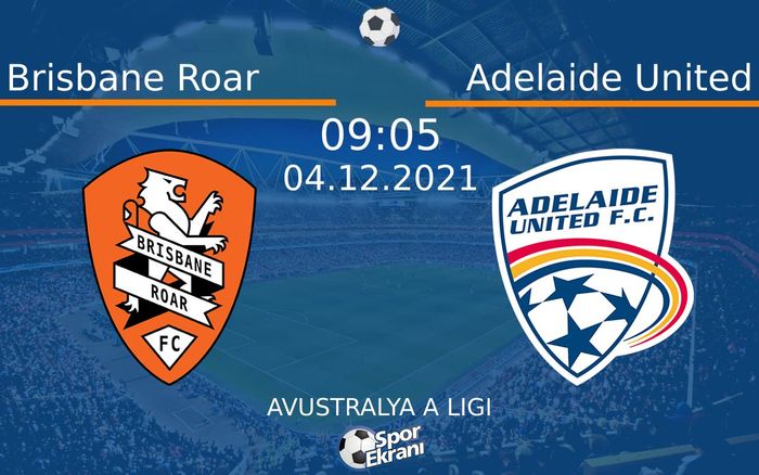 04 Aralık 2021 Brisbane Roar vs Adelaide United maçı Hangi Kanalda Saat Kaçta Yayınlanacak? 04 Aralık 2021 Brisbane Roar vs Adelaide United maçı Hangi Kanalda Saat Kaçta Yayınlanacak?