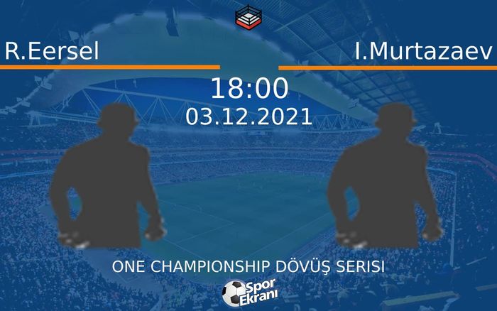 03 Aralık 2021 R.Eersel vs I.Murtazaev maçı Hangi Kanalda Saat Kaçta Yayınlanacak? 03 Aralık 2021 R.Eersel vs I.Murtazaev maçı Hangi Kanalda Saat Kaçta Yayınlanacak?