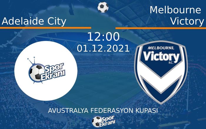01 Aralık 2021 Adelaide City vs Melbourne Victory maçı Hangi Kanalda Saat Kaçta Yayınlanacak? 01 Aralık 2021 Adelaide City vs Melbourne Victory maçı Hangi Kanalda Saat Kaçta Yayınlanacak?