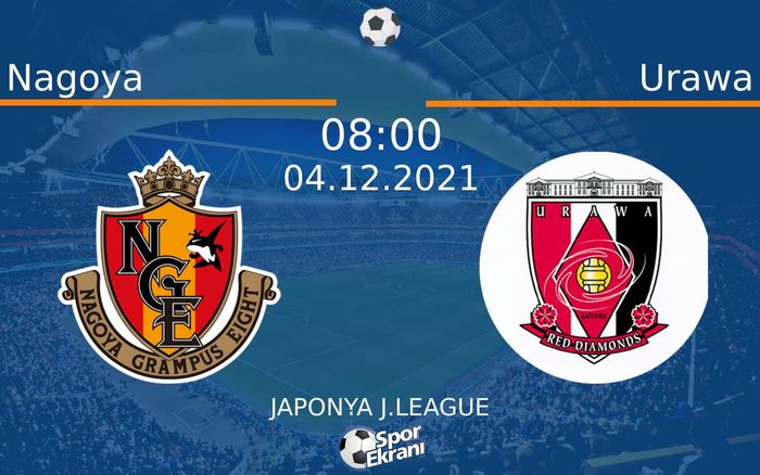 04 Aralık 2021 Nagoya vs Urawa maçı Hangi Kanalda Saat Kaçta Yayınlanacak? 04 Aralık 2021 Nagoya vs Urawa maçı Hangi Kanalda Saat Kaçta Yayınlanacak?