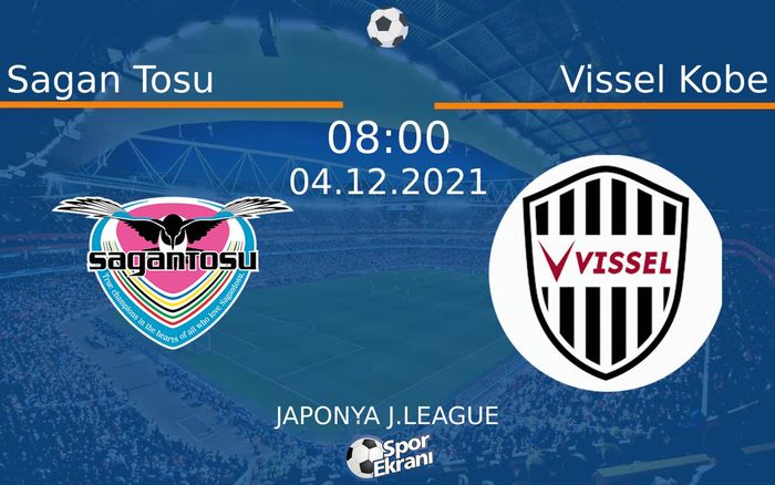 04 Aralık 2021 Sagan Tosu vs Vissel Kobe maçı Hangi Kanalda Saat Kaçta Yayınlanacak? 04 Aralık 2021 Sagan Tosu vs Vissel Kobe maçı Hangi Kanalda Saat Kaçta Yayınlanacak?