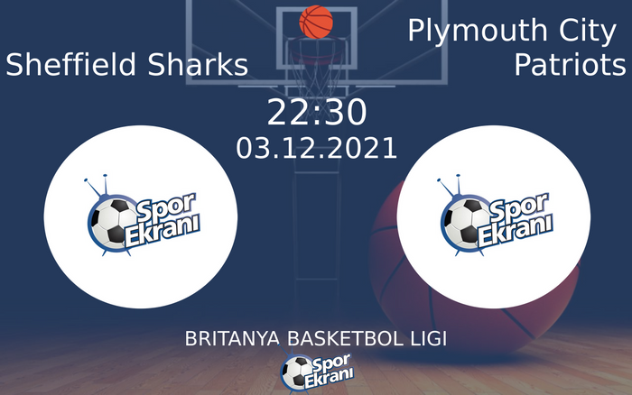 03 Aralık 2021 Sheffield Sharks vs Plymouth City Patriots maçı Hangi Kanalda Saat Kaçta Yayınlanacak? 03 Aralık 2021 Sheffield Sharks vs Plymouth City Patriots maçı Hangi Kanalda Saat Kaçta Yayınlanacak?